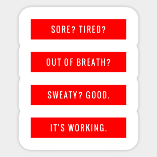 Sore? Tired? Out of Breath? Sweaty? Good It's Working Sticker